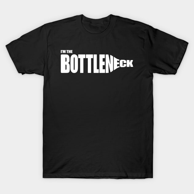 I'm the Bottleneck - white